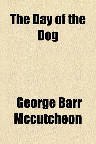 The Day of the Dog (9781153699648) by Mccutcheon, George Barr