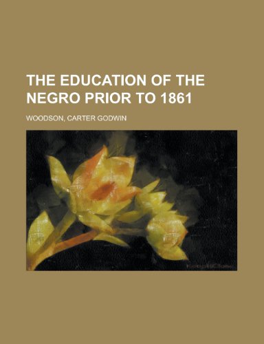 The Education of the Negro Prior to 1861 (9781153700931) by Woodson, Carter Godwin