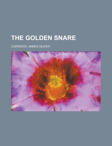 The Golden Snare (9781153704182) by Curwood, James Oliver