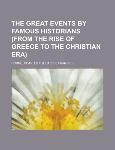 The Great Events by Famous Historians (from the Rise of Greece to the Christian Era) Volume 02 (9781153704540) by Horne, Charles F.