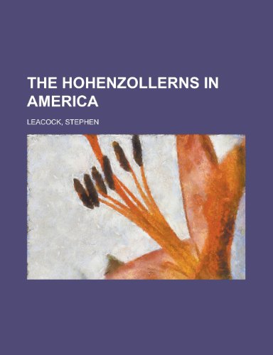 The Hohenzollerns in America (9781153706292) by Leacock, Stephen