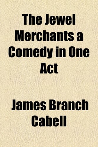 The Jewel Merchants a Comedy in One Act (9781153707558) by Cabell, James Branch