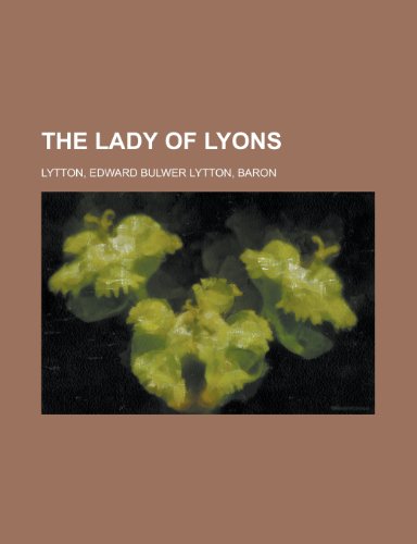 The Lady of Lyons (9781153708081) by Lytton, Edward Bulwer Lytton