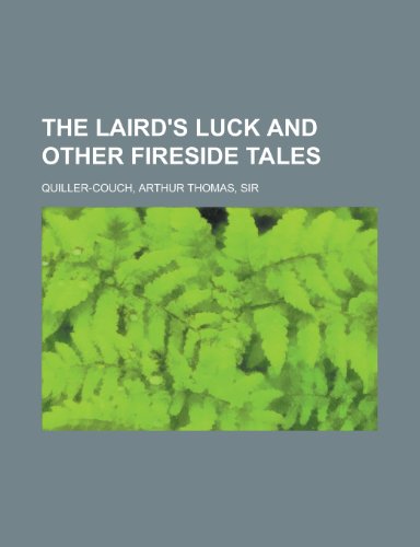 The Laird's Luck and Other Fireside Tales (9781153708166) by Quiller-Couch, Arthur