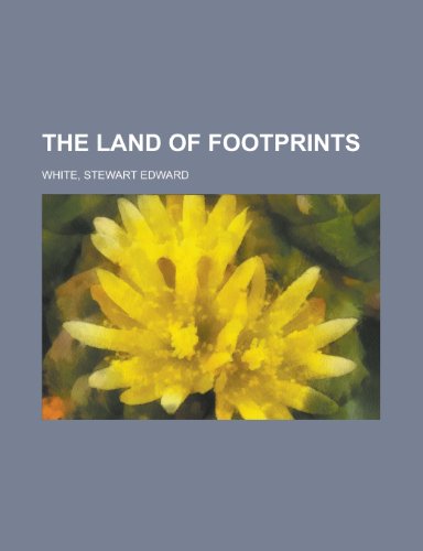 The Land of Footprints (9781153708241) by White, Stewart Edward