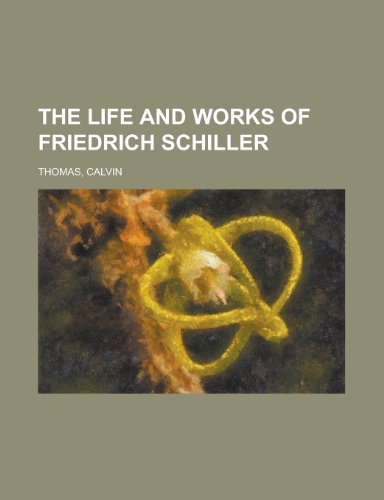 The Life and Works of Friedrich Schiller (9781153709071) by Thomas, Calvin