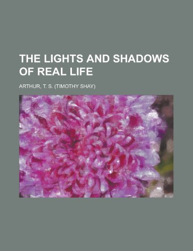 The Lights and Shadows of Real Life (9781153709569) by Arthur, T. S.