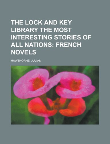 The Lock and Key Library the Most Interesting Stories of All Nations; French Novels (9781153710008) by Hawthorne, Julian