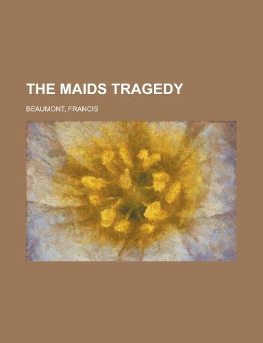 The Maids Tragedy (9781153710701) by Beaumont, Francis