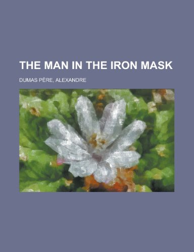 The Man in the Iron Mask (9781153710930) by Dumas Pere, Alexandre