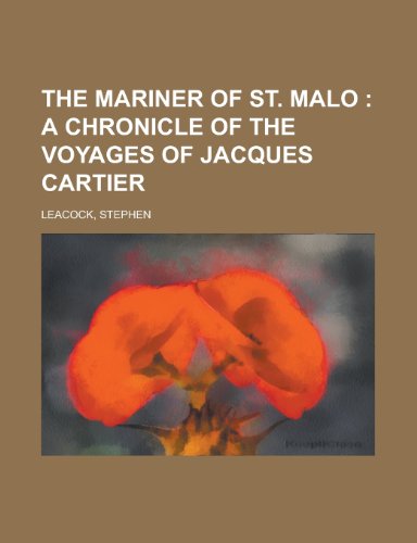 The Mariner of St. Malo; A Chronicle of the Voyages of Jacques Cartier (9781153711180) by Leacock, Stephen