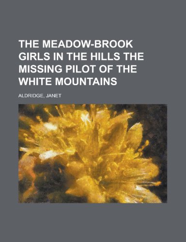 The Meadow-Brook Girls in the Hills the Missing Pilot of the White Mountains (9781153711487) by Aldridge, Janet
