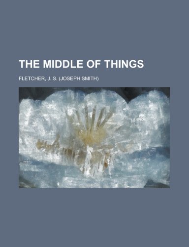 The Middle of Things (9781153711784) by Fletcher, J. S.