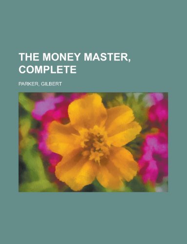 The Money Master, Complete (9781153713979) by Parker, Gilbert