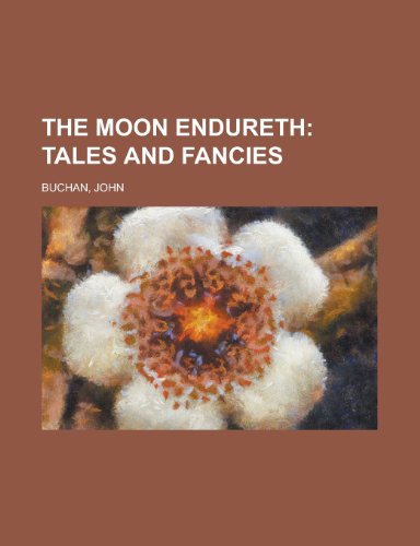 The Moon Endureth; Tales and Fancies (9781153714075) by Buchan, John