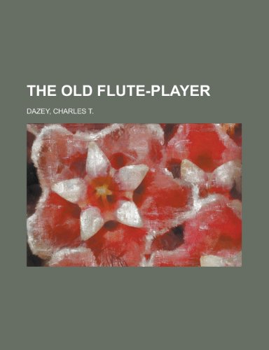 The Old Flute-Player (9781153715362) by Dazey, Charles T.