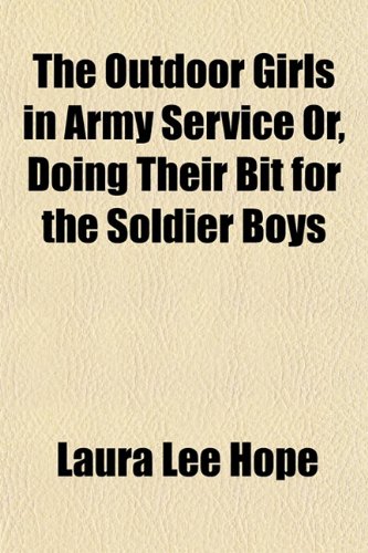 The Outdoor Girls in Army Service Or, Doing Their Bit for the Soldier Boys (9781153715737) by Hope, Laura Lee