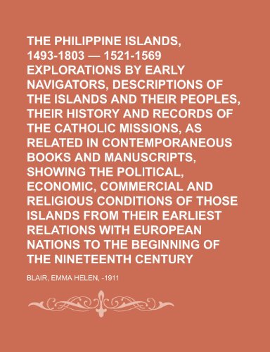 The Philippine Islands, 1493-1803 - 1521-1569 Explorations by Early Navigators, Descriptions of the Islands and Their Peoples, Their History and Recor (9781153716192) by Blair, Emma Helen