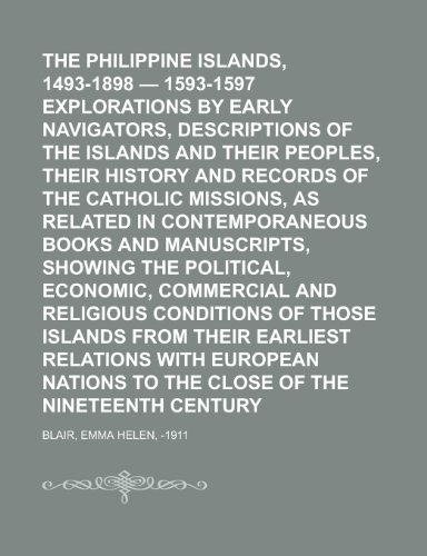 The Philippine Islands, 1493-1898 - 1593-1597 Explorations by Early Navigators, Descriptions of the Islands and Their Peoples, Their History and Recor (9781153716239) by Blair, Emma Helen