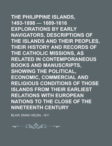 The Philippine Islands, 1493-1898 - 1609-1616 Explorations by Early Navigators, Descriptions of the Islands and Their Peoples, Their History and Recor (9781153716307) by Blair, Emma Helen