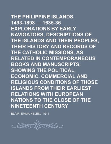 The Philippine Islands, 1493-1898 - 1635-36 Explorations by Early Navigators, Descriptions of the Islands and Their Peoples, Their History and Records (9781153716390) by Blair, Emma Helen