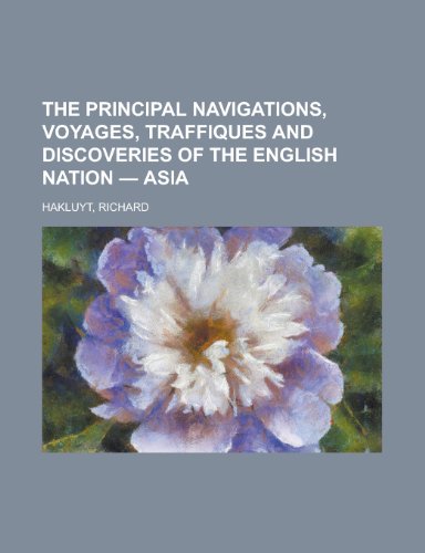 The Principal Navigations, Voyages, Traffiques and Discoveries of the English Nation - Asia Volume III (9781153717779) by Hakluyt, Richard