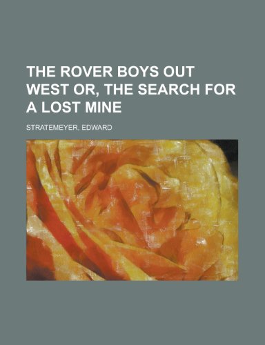 The Rover Boys Out West Or, the Search for a Lost Mine (9781153719735) by Stratemeyer, Edward