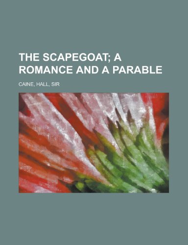 The Scapegoat; A Romance and a Parable (9781153719933) by Caine, Hall