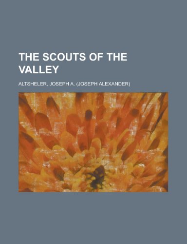 The Scouts of the Valley (9781153720106) by Altsheler, Joseph A.