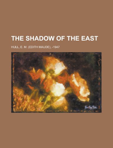 The Shadow of the East (9781153720625) by Hull, Edith Maude; Hull, E. M.