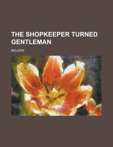 The Shopkeeper Turned Gentleman (9781153720809) by Molire; Moliere