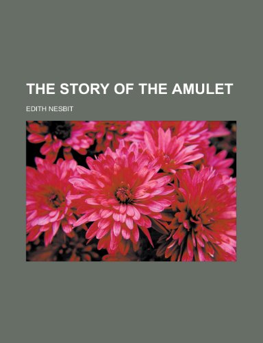 The Story of the Amulet (9781153722186) by Nesbit, E.; Nesbit, Edith