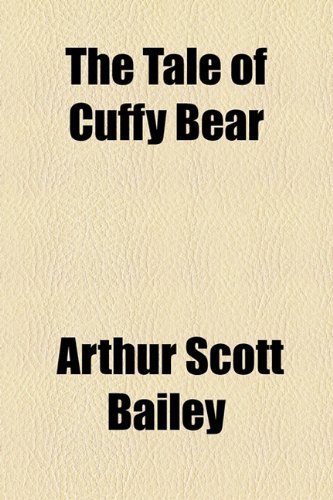The Tale of Cuffy Bear (9781153722865) by Bailey, Arthur Scott