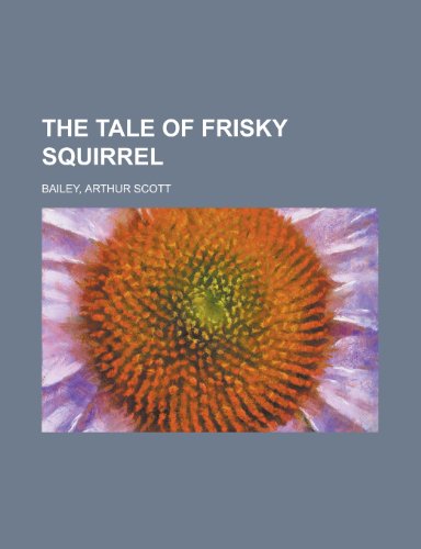 The Tale of Frisky Squirrel (9781153722896) by Bailey, Arthur Scott
