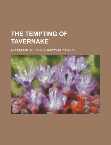 The Tempting of Tavernake (9781153723084) by Oppenheim, E. Phillips