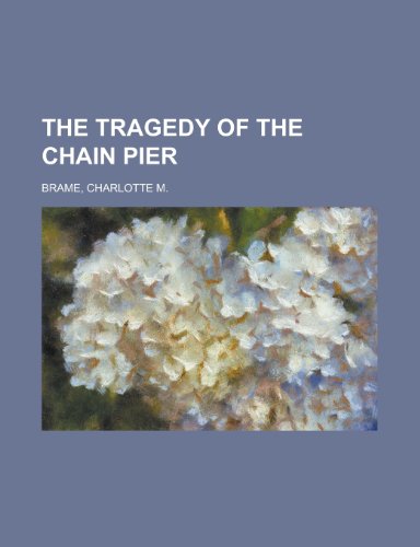 The Tragedy of the Chain Pier (9781153723701) by Brame, Charlotte M.