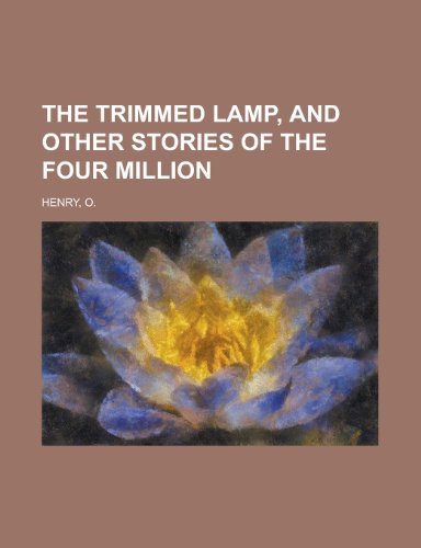 The Trimmed Lamp, and Other Stories of the Four Million (9781153724111) by Henry O; Henry O.
