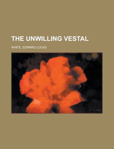 The Unwilling Vestal (9781153724593) by White, Edward Lucas