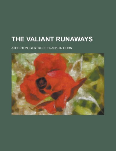 The Valiant Runaways (9781153724708) by Atherton, Gertrude Franklin Horn