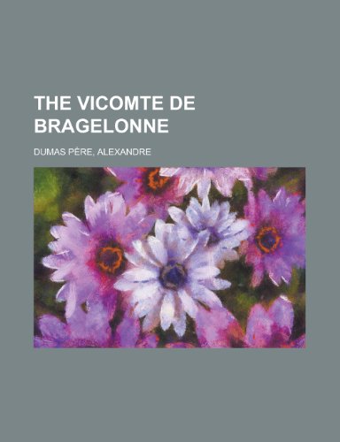 The Vicomte de Bragelonne (9781153724890) by Dumas Pere, Alexandre