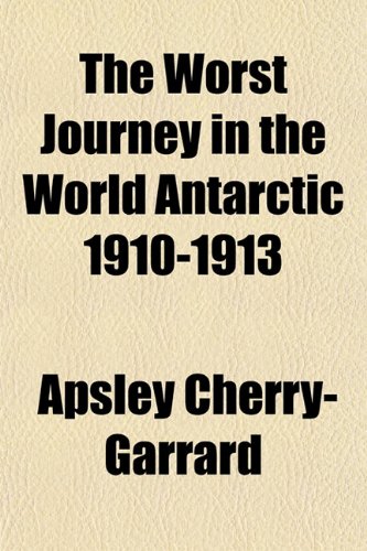 Imagen de archivo de The Worst Journey in the World Antarctic 1910-1913 a la venta por Michael Patrick McCarty, Bookseller