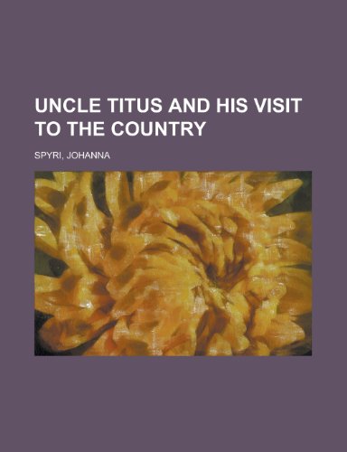 Uncle Titus and His Visit to the Country (9781153730006) by Spyri, Johanna