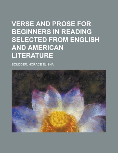Verse and Prose for Beginners in Reading Selected from English and American Literature (9781153731409) by Scudder, Horace Elisha