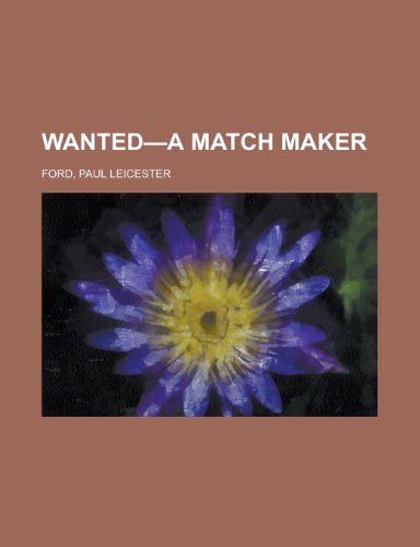 Wanted-A Match Maker (9781153732260) by Ford, Paul Leicester