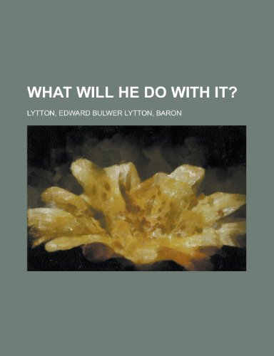 What Will He Do with It? (9781153732895) by Lytton, Edward Bulwer Lytton