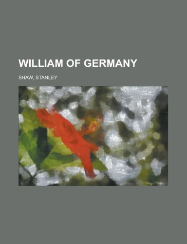 William of Germany (9781153733496) by Shaw, Stanley