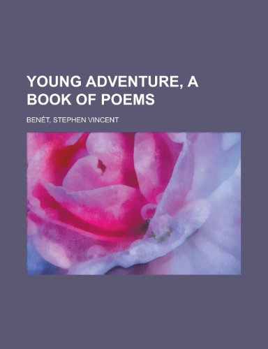 Young Adventure, a Book of Poems (9781153734592) by Bent, Stephen Vincent; Benet, Stephen Vincent