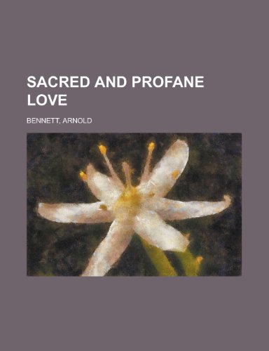 Sacred and Profane Love (9781153737470) by Bennett, Arnold