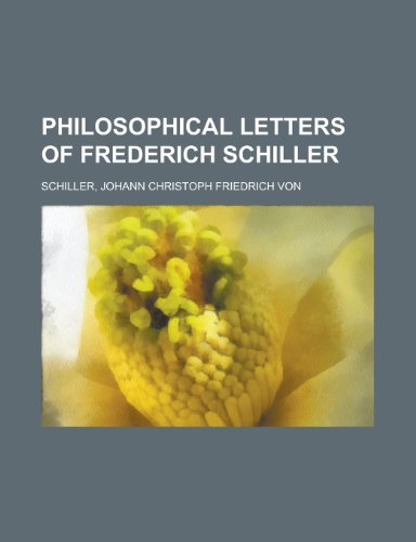 Philosophical Letters of Frederich Schiller (9781153738262) by Schiller, Johann Christoph Friedrich Von