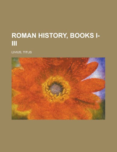 Roman History, Books I-III (9781153739450) by Livius, Titus